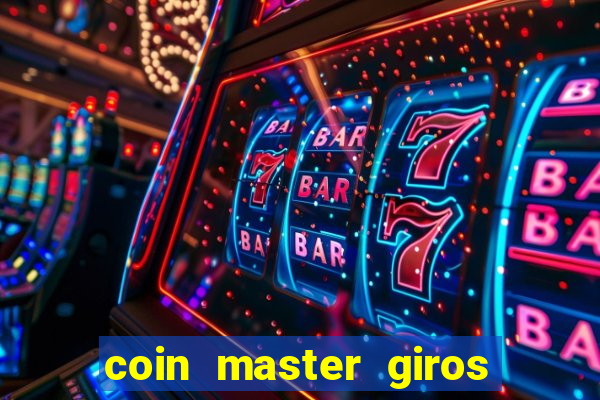 coin master giros gratis toda hora